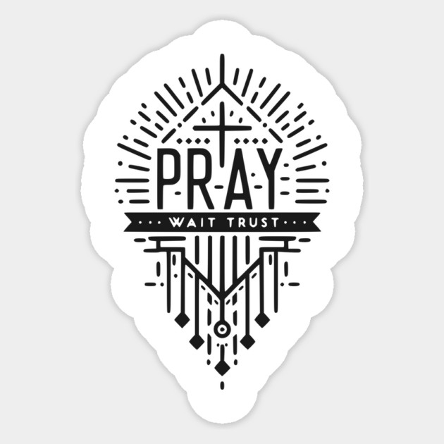 Pray Wait Trust Sticker by Frank Ring