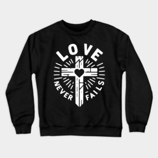 Love Never Fails Crewneck Sweatshirt