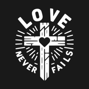 Love Never Fails T-Shirt