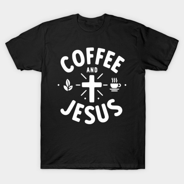 Coffee and Jesus T-Shirt by Frank Ring