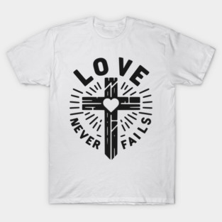 Love Never Fails T-Shirt