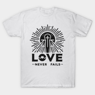 Love Never Fails T-Shirt