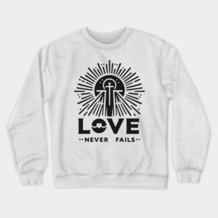 Love Never Fails Crewneck Sweatshirt