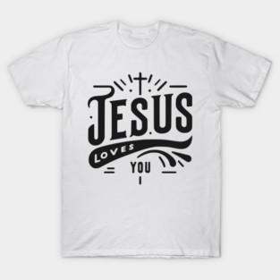 Jesus Loves You T-Shirt