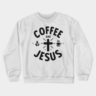 Coffee and Jesus Crewneck Sweatshirt