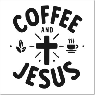 Coffee and Jesus Posters and Art