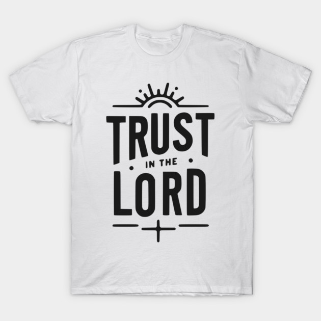 Trust in the Lord T-Shirt by Frank Ring