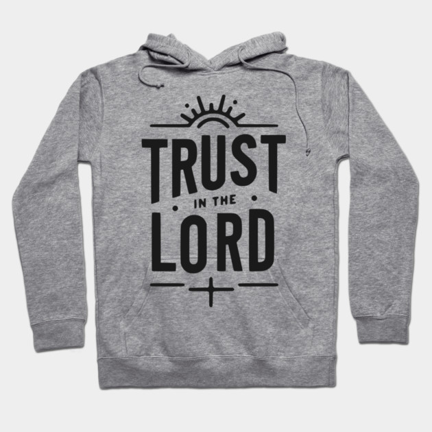 Trust in the Lord Hoodie by Frank Ring