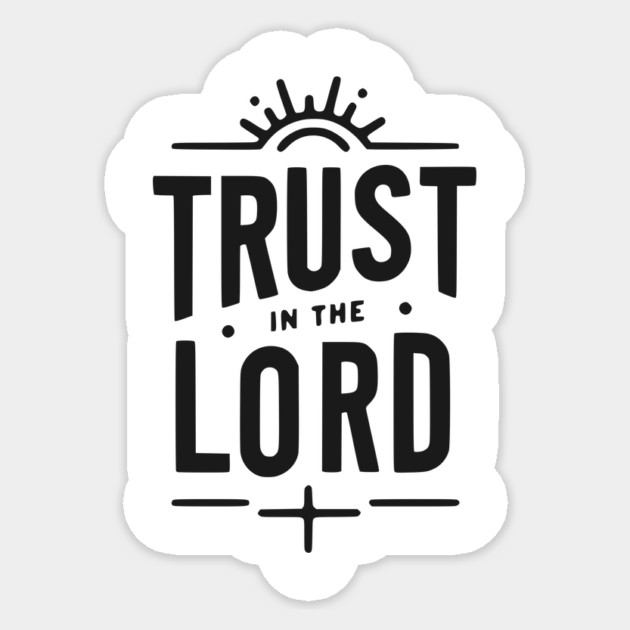 Trust in the Lord Sticker by Frank Ring