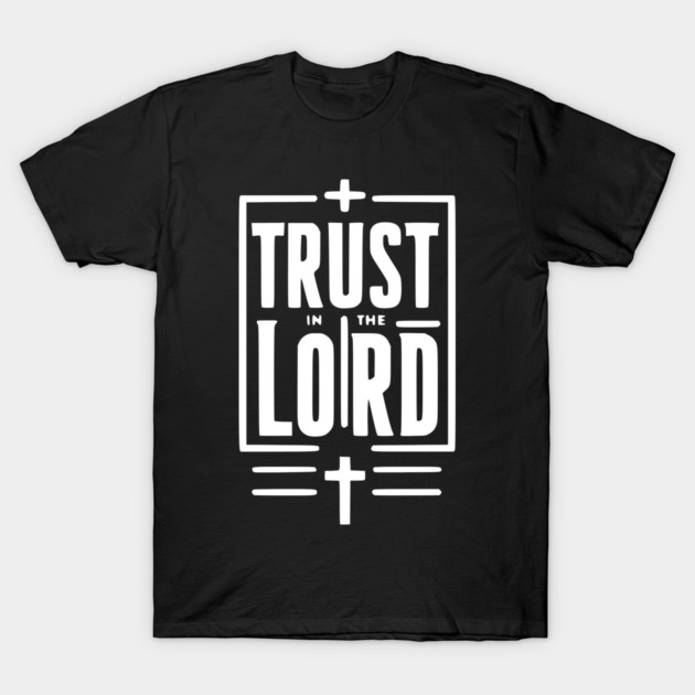Trust in the Lord T-Shirt by Frank Ring