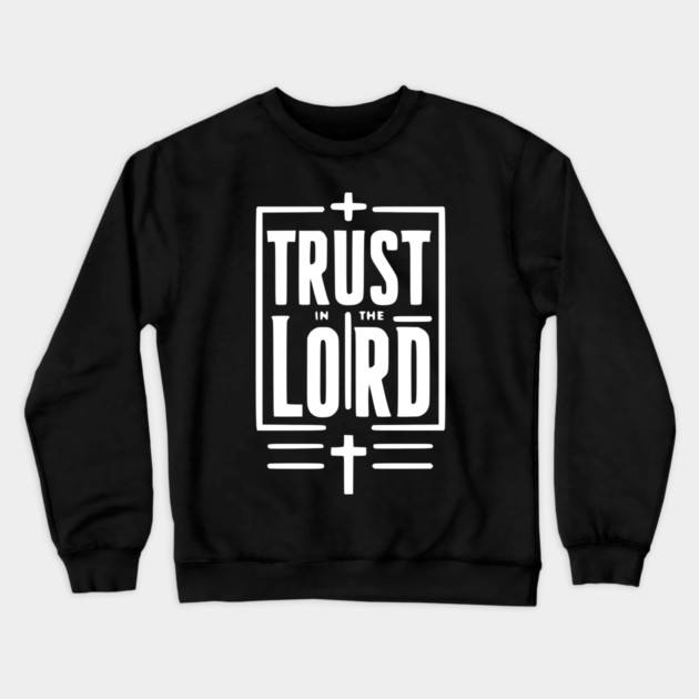 Trust in the Lord Crewneck Sweatshirt by Frank Ring