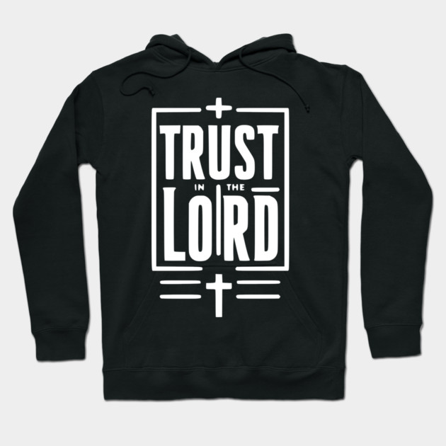 Trust in the Lord Hoodie by Frank Ring