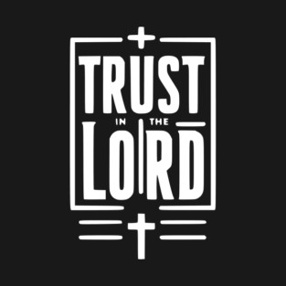 Trust in the Lord T-Shirt