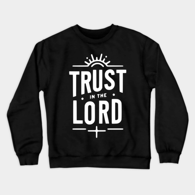 Trust in the Lord Crewneck Sweatshirt by Frank Ring
