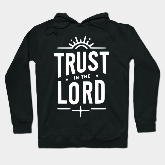 Trust in the Lord Hoodie by Frank Ring