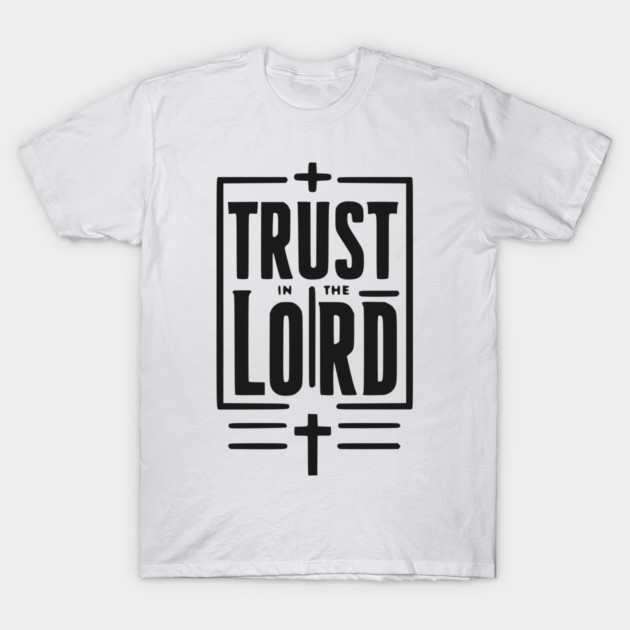 Trust in the Lord T-Shirt by Frank Ring