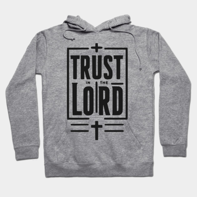 Trust in the Lord Hoodie by Frank Ring