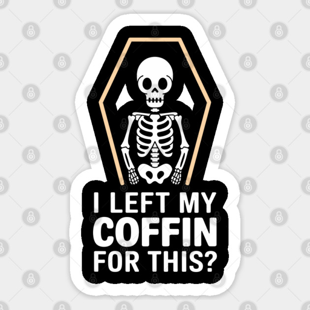 I Left My Coffin For This? Sassy Halloween Attitude Sticker by Anticorporati
