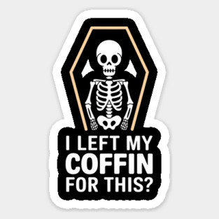 I Left My Coffin For This? Sassy Halloween Attitude Magnet