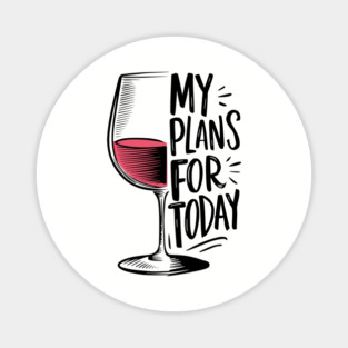 Plans For Today Wine Humor Laid-back Lifestyle Magnet
