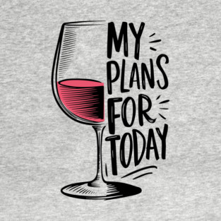 Plans For Today Wine Humor Laid-back Lifestyle T-Shirt