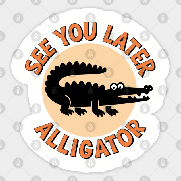 See You Later Alligator Classic Humor Sticker by Anticorporati