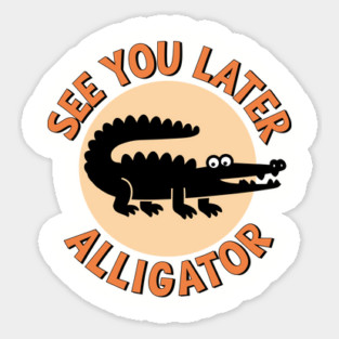 See You Later Alligator Classic Humor Magnet