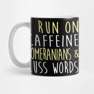 I Run On Caffeine Pomeranians & Cuss Words Mug