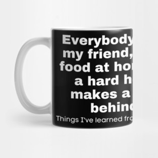 Everybody Ain't My Friend, I Got Food At Home, & A Hard Head Makes A Soft Behind. Things I've Learned From My Mama Mug