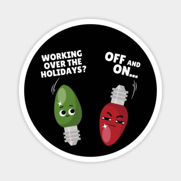 Working Over The Holidays Lights Christmas Joke Magnet by The WYLD Tribe