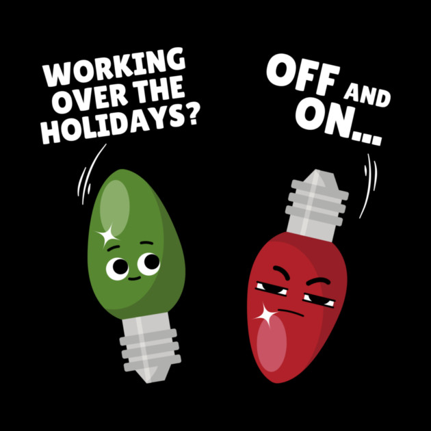 Working Over The Holidays Lights Christmas Joke by The WYLD Tribe