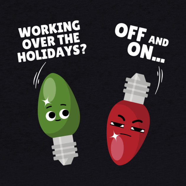 Working Over The Holidays Lights Christmas Joke by The WYLD Tribe