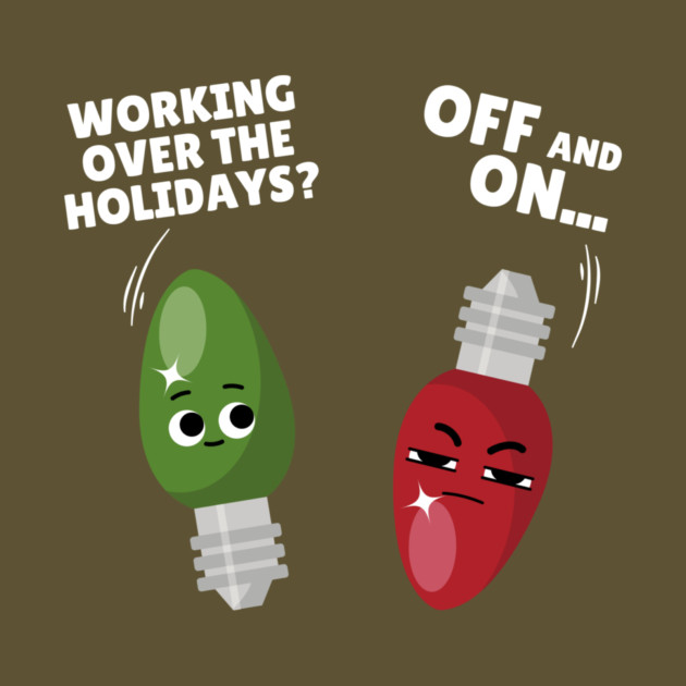 Working Over The Holidays Lights Christmas Joke by The WYLD Tribe