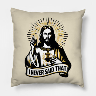 I NEVER SAID THAT - meme Jesus Christ Pillow