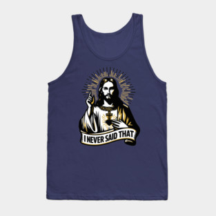 I NEVER SAID THAT - meme Jesus Christ Tank Top