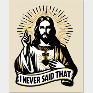 I NEVER SAID THAT - meme Jesus Christ Posters and Art
