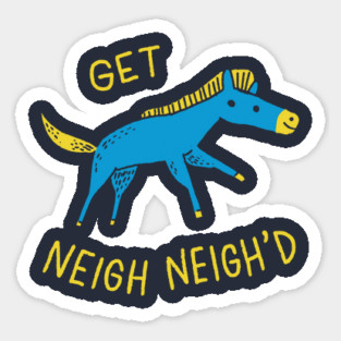 Get Neigh Neigh'd Sticker