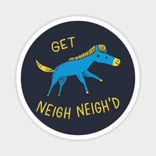 Get Neigh Neigh'd Magnet