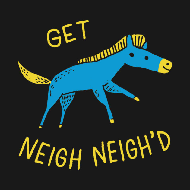 Get Neigh Neigh'd by dumbshirts