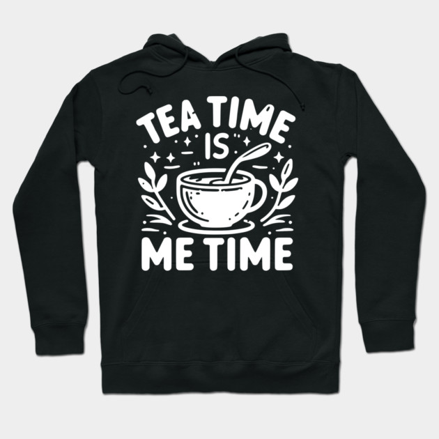 Tea Time is Me Time Hoodie by Frank Ring