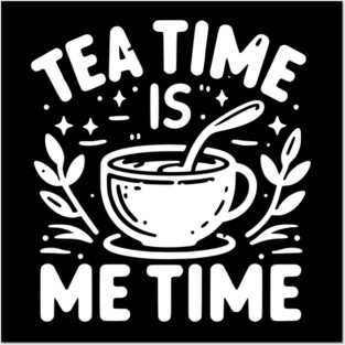 Tea Time is Me Time Posters and Art