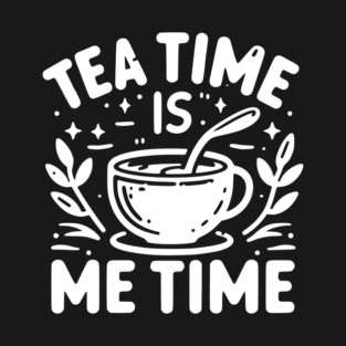 Tea Time is Me Time T-Shirt