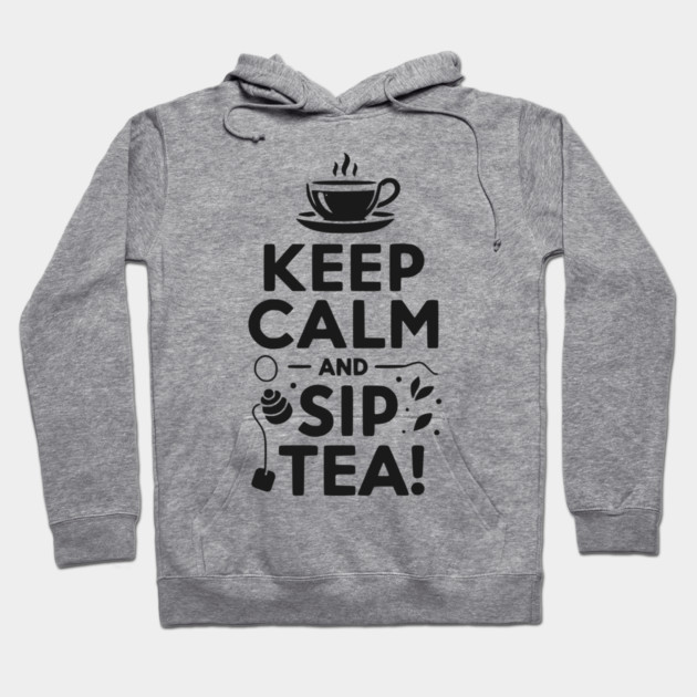 Keep Calm and Sip Tea Hoodie by Frank Ring