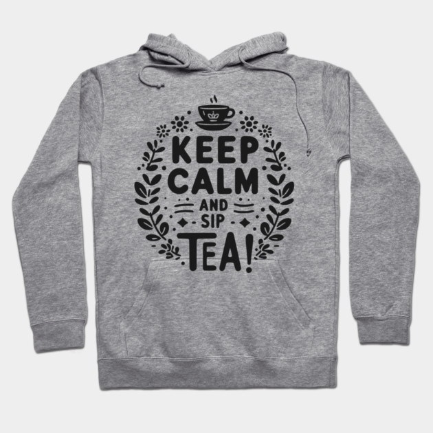 Keep Calm and Sip Tea Hoodie by Frank Ring
