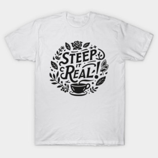 Steep It Real T-Shirt