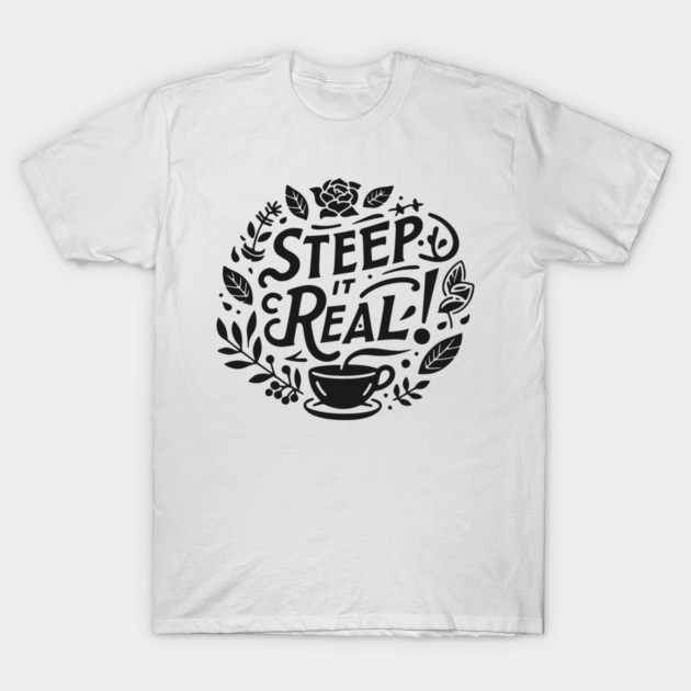 Steep It Real T-Shirt by Frank Ring