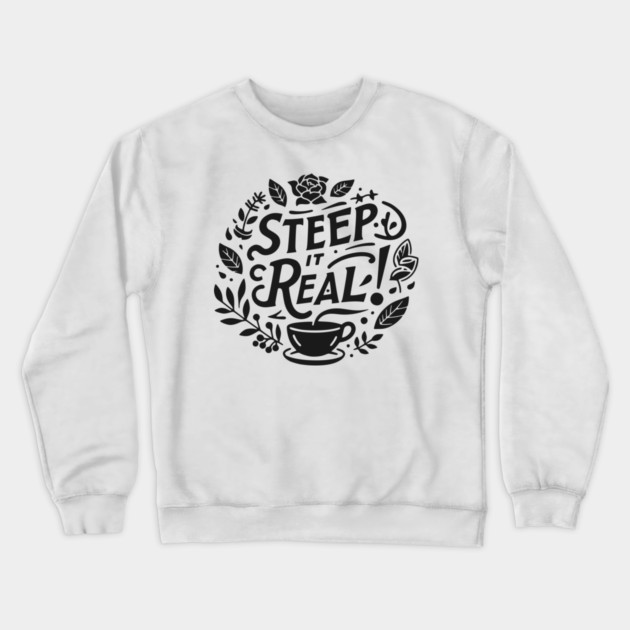 Steep It Real Crewneck Sweatshirt by Frank Ring