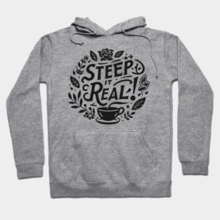 Steep It Real Hoodie