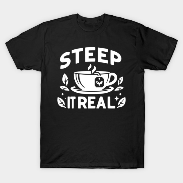 Steep It Real T-Shirt by Frank Ring