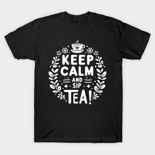 Keep Calm and Sip Tea T-Shirt by Frank Ring